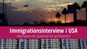 Sådan fungerer immigrationssamtalen ved ankomsten til USA