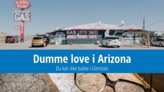 Dumme love i Arizona – du kan ikke bakke i Glendale