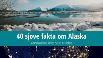 40 sjove fakta om Alaska – amerikanerne købte det af russerne