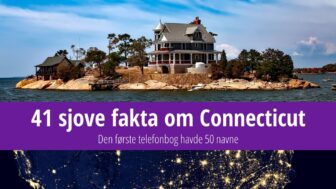 41 sjove fakta om Connecticut – hvad var staten først med?